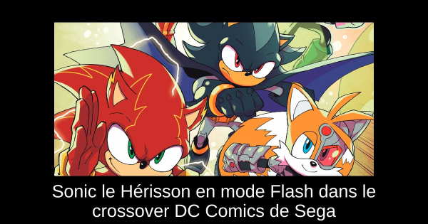 Sonic le Hérisson en mode Flash dans le crossover DC Comics de Sega