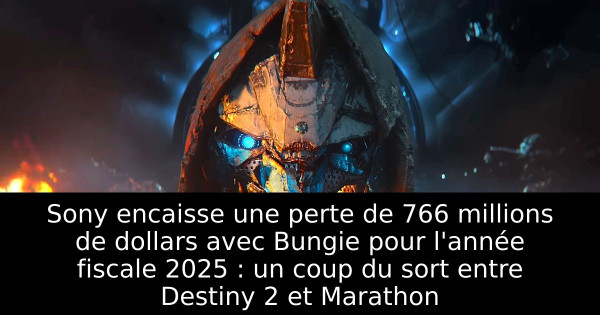 Sony encaisse une perte de 766 millions de dollars avec Bungie pour l'année fiscale 2025 : un coup du sort entre Destiny 2 et Marathon