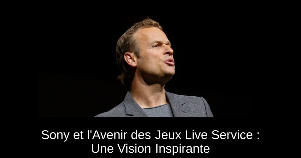 Sony et l'Avenir des Jeux Live Service : Une Vision Inspirante