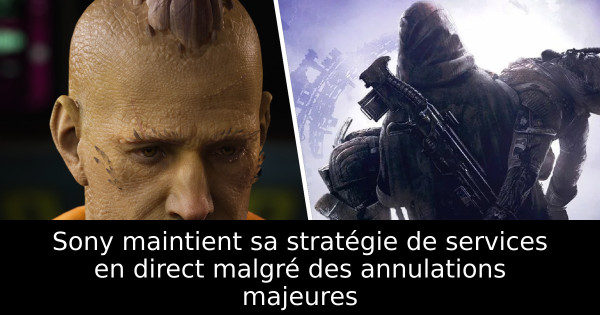 Sony maintient sa stratégie de services en direct malgré des annulations majeures