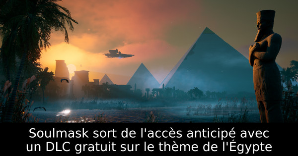 Soulmask sort de l'accès anticipé avec un DLC gratuit sur le thème de l'Égypte
