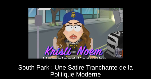 South Park : Une Satire Tranchante de la Politique Moderne