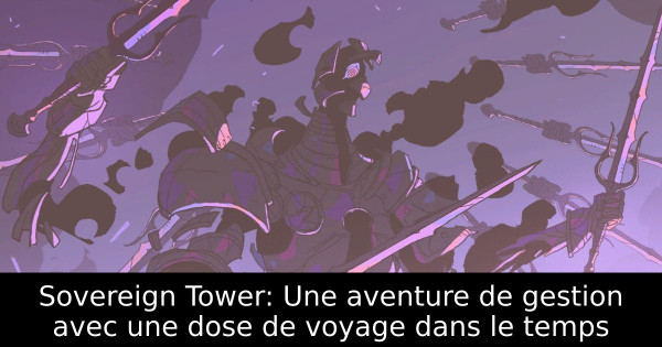 Sovereign Tower: Une aventure de gestion avec une dose de voyage dans le temps
