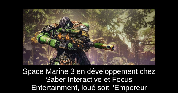 Space Marine 3 en développement chez Saber Interactive et Focus Entertainment, loué soit l'Empereur