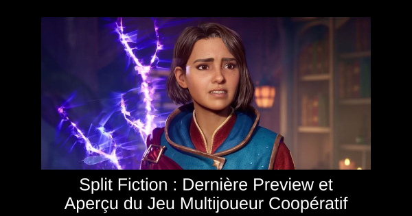 Split Fiction : Dernière Preview et Aperçu du Jeu Multijoueur Coopératif