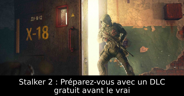 Stalker 2 : Préparez-vous avec un DLC gratuit avant le vrai