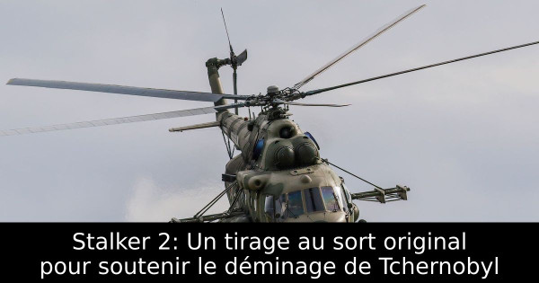Stalker 2: Un tirage au sort original pour soutenir le déminage de Tchernobyl