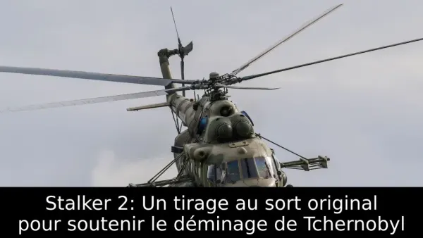Stalker 2: Un tirage au sort original pour soutenir le déminage de Tchernobyl