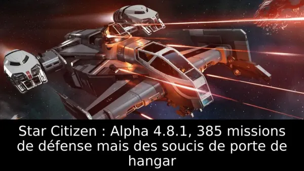 Star Citizen : Alpha 4.8.1, 385 missions de défense mais des soucis de porte de hangar