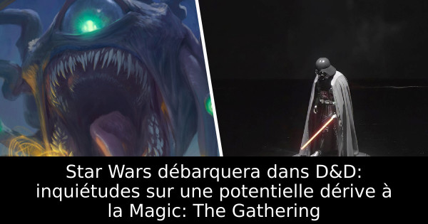 Star Wars débarquera dans D&D: inquiétudes sur une potentielle dérive à la Magic: The Gathering
