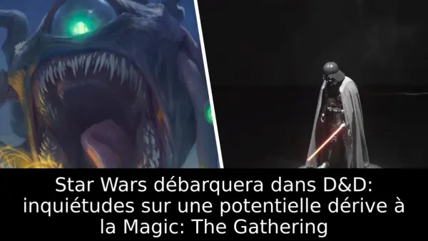Star Wars débarquera dans D&D: inquiétudes sur une potentielle dérive à la Magic: The Gathering