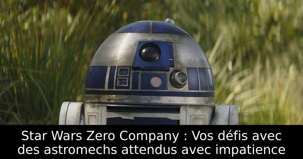 Star Wars Zero Company : Vos défis avec des astromechs attendus avec impatience