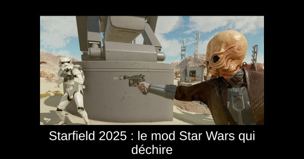 Starfield 2025 : le mod Star Wars qui déchire