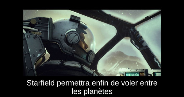 Starfield permettra enfin de voler entre les planètes