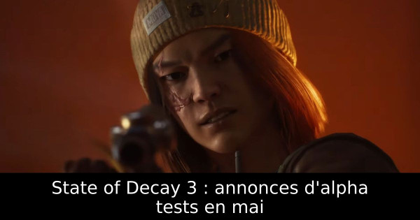 State of Decay 3 : annonces d'alpha tests en mai