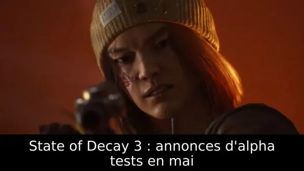 State of Decay 3 : annonces d'alpha tests en mai