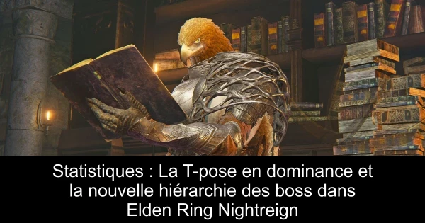 Statistiques : La T-pose en dominance et la nouvelle hiérarchie des boss dans Elden Ring Nightreign