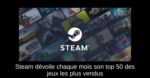 Steam dévoile chaque mois son top 50 des jeux les plus vendus