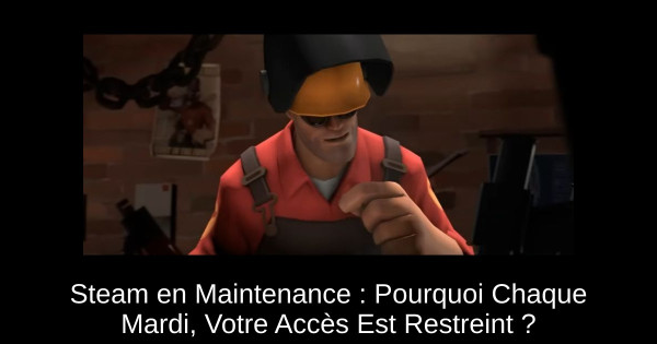 Steam en Maintenance : Pourquoi Chaque Mardi, Votre Accès Est Restreint ?