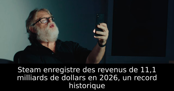 Steam enregistre des revenus de 11,1 milliards de dollars en 2026, un record historique