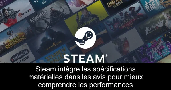Steam intègre les spécifications matérielles dans les avis pour mieux comprendre les performances