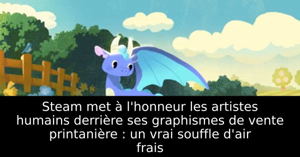 Steam met à l'honneur les artistes humains derrière ses graphismes de vente printanière : un vrai souffle d'air frais