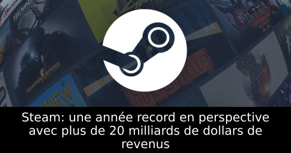 Steam: une année record en perspective avec plus de 20 milliards de dollars de revenus
