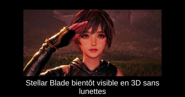 Stellar Blade bientôt visible en 3D sans lunettes