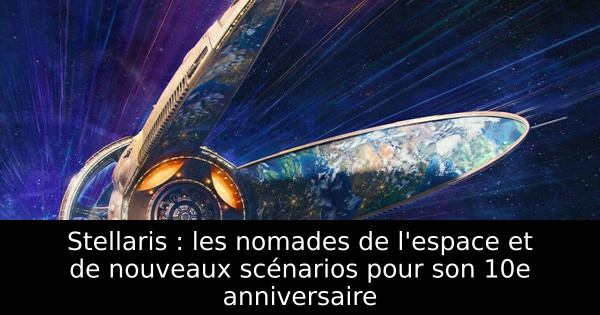 Stellaris : les nomades de l'espace et de nouveaux scénarios pour son 10e anniversaire