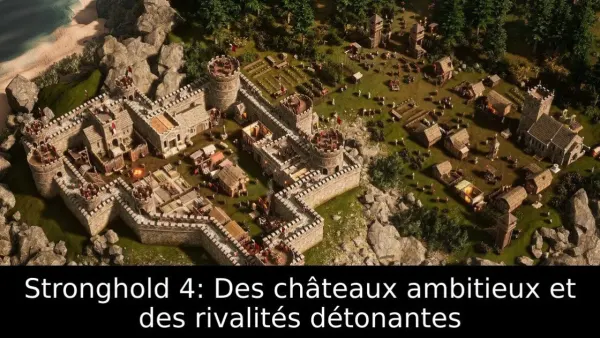 Stronghold 4: Des châteaux ambitieux et des rivalités détonantes