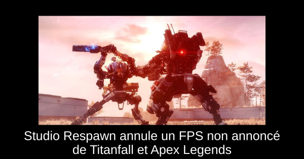 Studio Respawn annule un FPS non annoncé de Titanfall et Apex Legends
