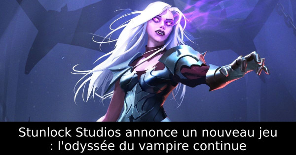 Stunlock Studios annonce un nouveau jeu : l'odyssée du vampire continue