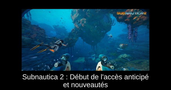 Subnautica 2 : Début de l'accès anticipé et nouveautés