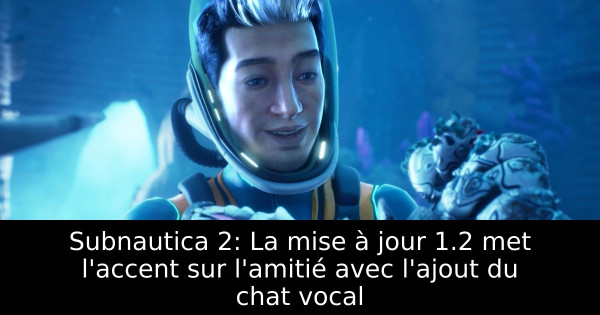 Subnautica 2: La mise à jour 1.2 met l'accent sur l'amitié avec l'ajout du chat vocal