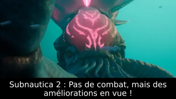 Subnautica 2 : Pas de combat, mais des améliorations en vue !
