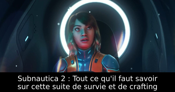 Subnautica 2 : Tout ce qu'il faut savoir sur cette suite de survie et de crafting
