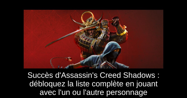 Succès d'Assassin's Creed Shadows : débloquez la liste complète en jouant avec l'un ou l'autre personnage Succès d'Assassin's Creed Shadows : débloquez la liste complète en jouant avec l'un ou l'autre personnage