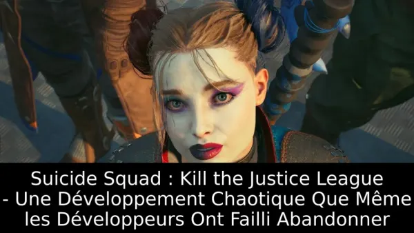 Suicide Squad : Kill the Justice League - Une Développement Chaotique Que Même les Développeurs Ont Failli Abandonner