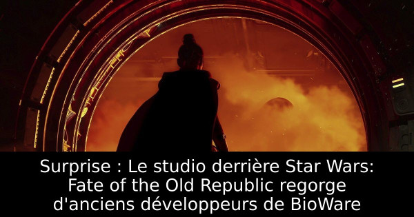 Surprise : Le studio derrière Star Wars: Fate of the Old Republic regorge d'anciens développeurs de BioWare