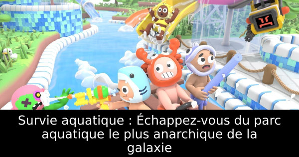 Survie aquatique : Échappez-vous du parc aquatique le plus anarchique de la galaxie