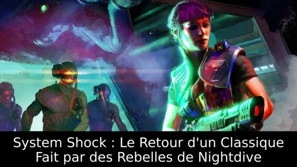 System Shock : Le Retour d'un Classique Fait par des Rebelles de Nightdive