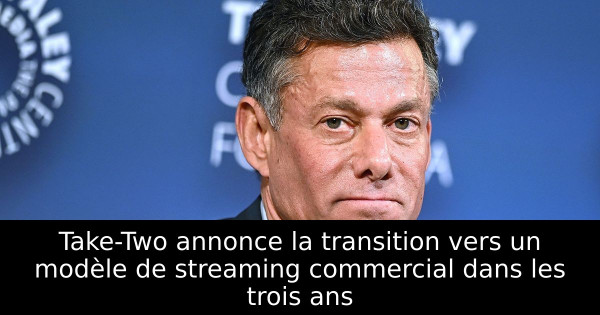Take-Two annonce la transition vers un modèle de streaming commercial dans les trois ans