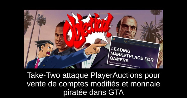 Take-Two attaque PlayerAuctions pour vente de comptes modifiés et monnaie piratée dans GTA