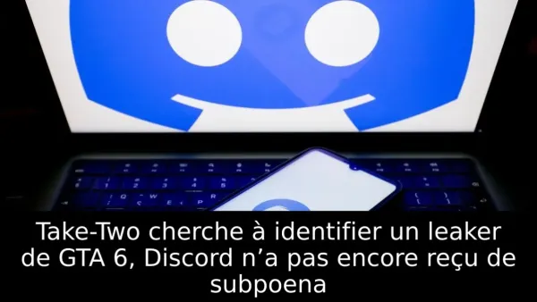 Take-Two cherche à identifier un leaker de GTA 6, Discord n’a pas encore reçu de subpoena