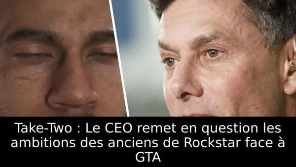 Take-Two : Le CEO remet en question les ambitions des anciens de Rockstar face à GTA