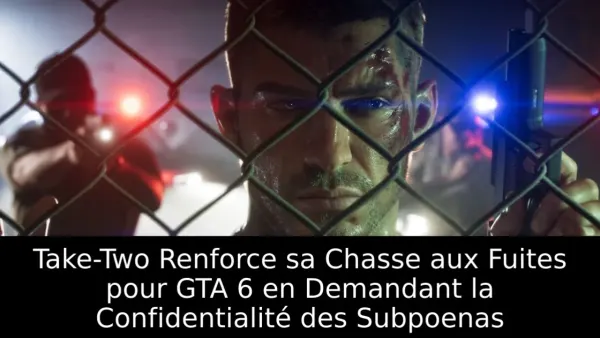 Take-Two Renforce sa Chasse aux Fuites pour GTA 6 en Demandant la Confidentialité des Subpoenas