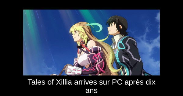 Tales of Xillia arrives sur PC après dix ans