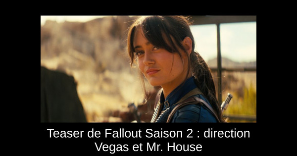 Teaser de Fallout Saison 2 : direction Vegas et Mr. House