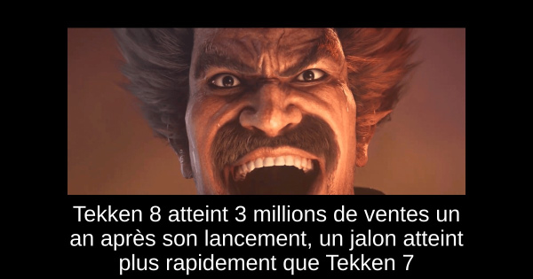 Tekken 8 atteint 3 millions de ventes un an après son lancement, un jalon atteint plus rapidement que Tekken 7