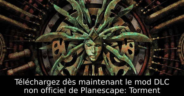 Téléchargez dès maintenant le mod DLC non officiel de Planescape: Torment